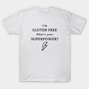 I'm gluten free - what's you superpower? T-Shirt